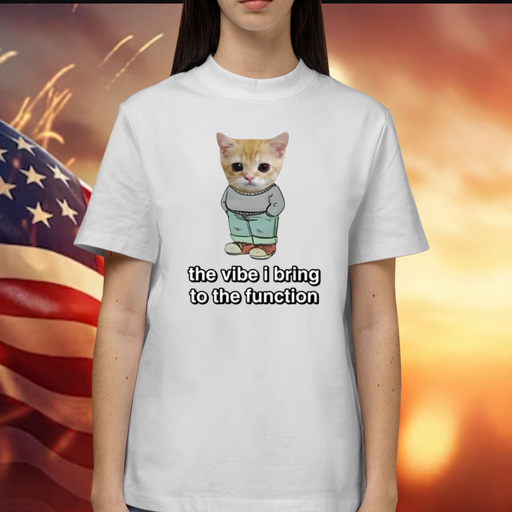 Chill Cat The Vibe I Bring To The Function T-Shirt