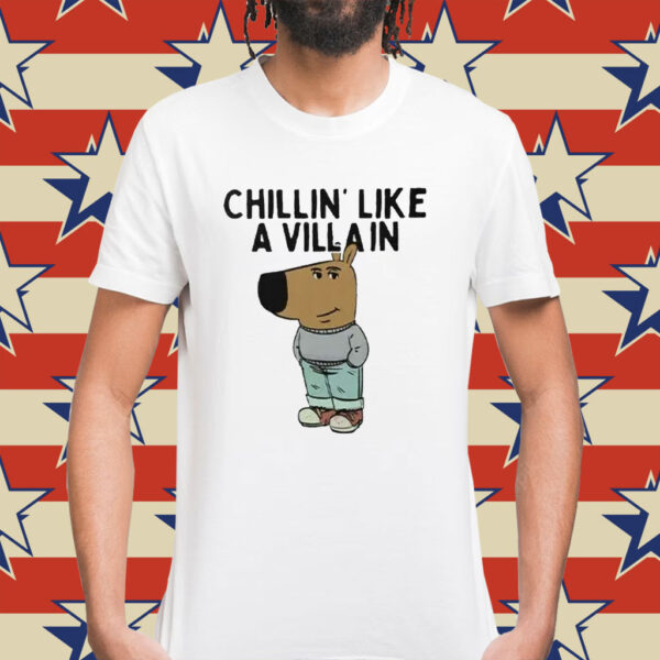 Chillin’ Like A Villain Chill Guy Shirt