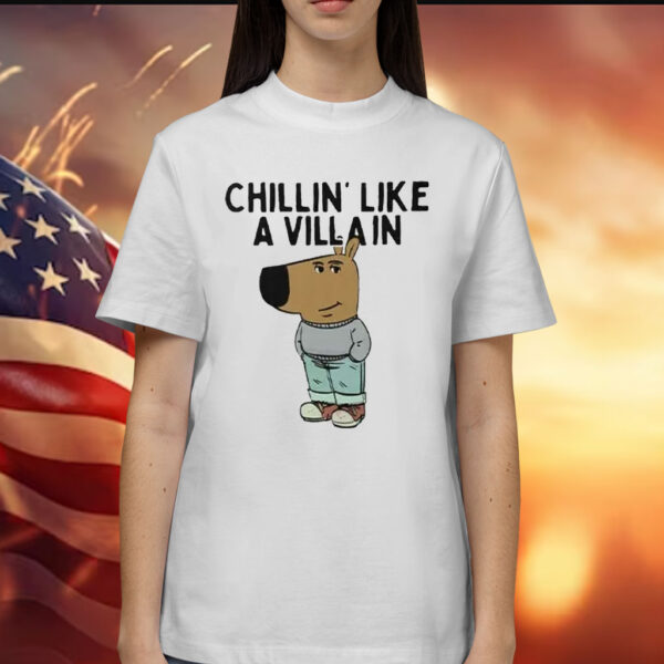 Chillin’ Like A Villain Chill Guy Shirt