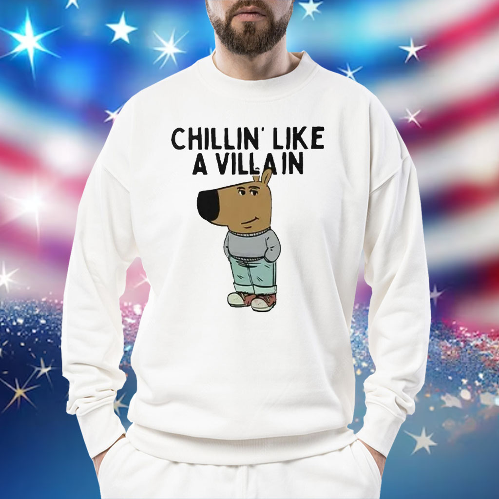 Chillin’ Like A Villain Chill Guy Shirt