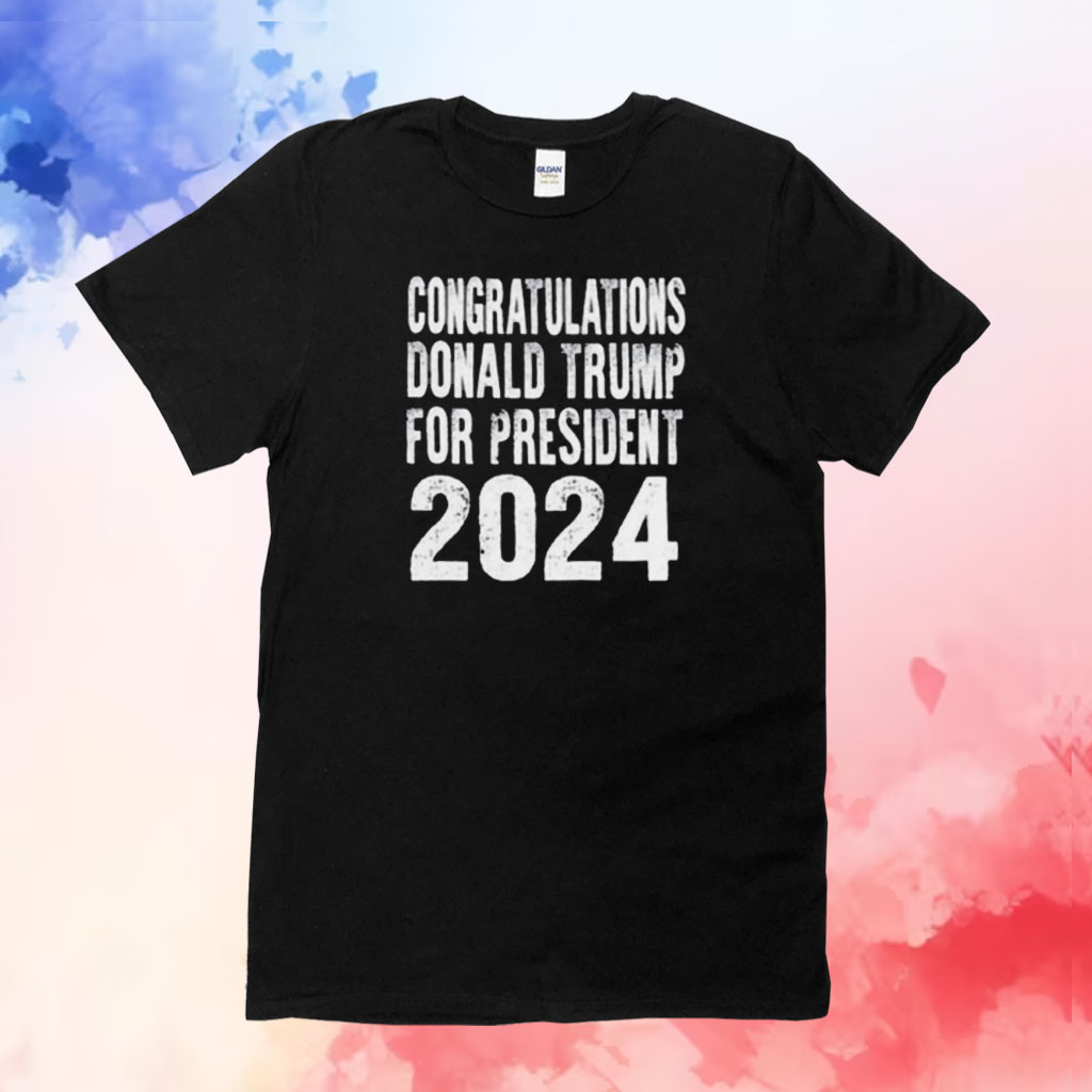 Congratulations Donald Trump For President 2024 Shirt