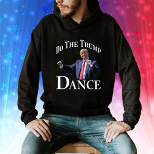 Do The Trump Dance Shuffle Political Humor Trump Dancing Shirt