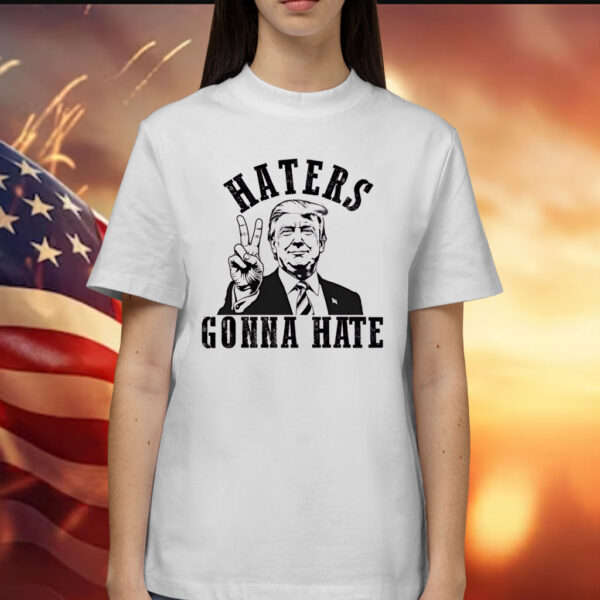 Donald Trump Haters Gonna Hate Shirt