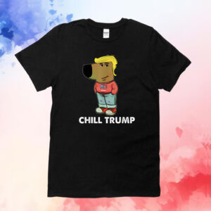 Funny Meme I'm Just A Chill Trump Funny Dog Lover Trump Shirt
