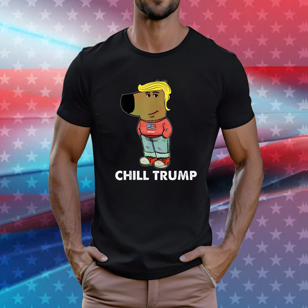 Funny Meme I'm Just A Chill Trump Funny Dog Lover Trump Shirt