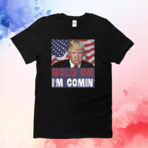 Hold on I'm Comin Ultra Maga Trump Shirt