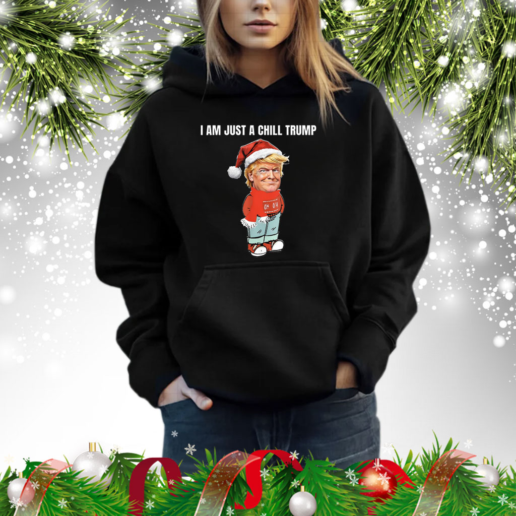 I Am Just a Chill Trump Christmas Shirt
