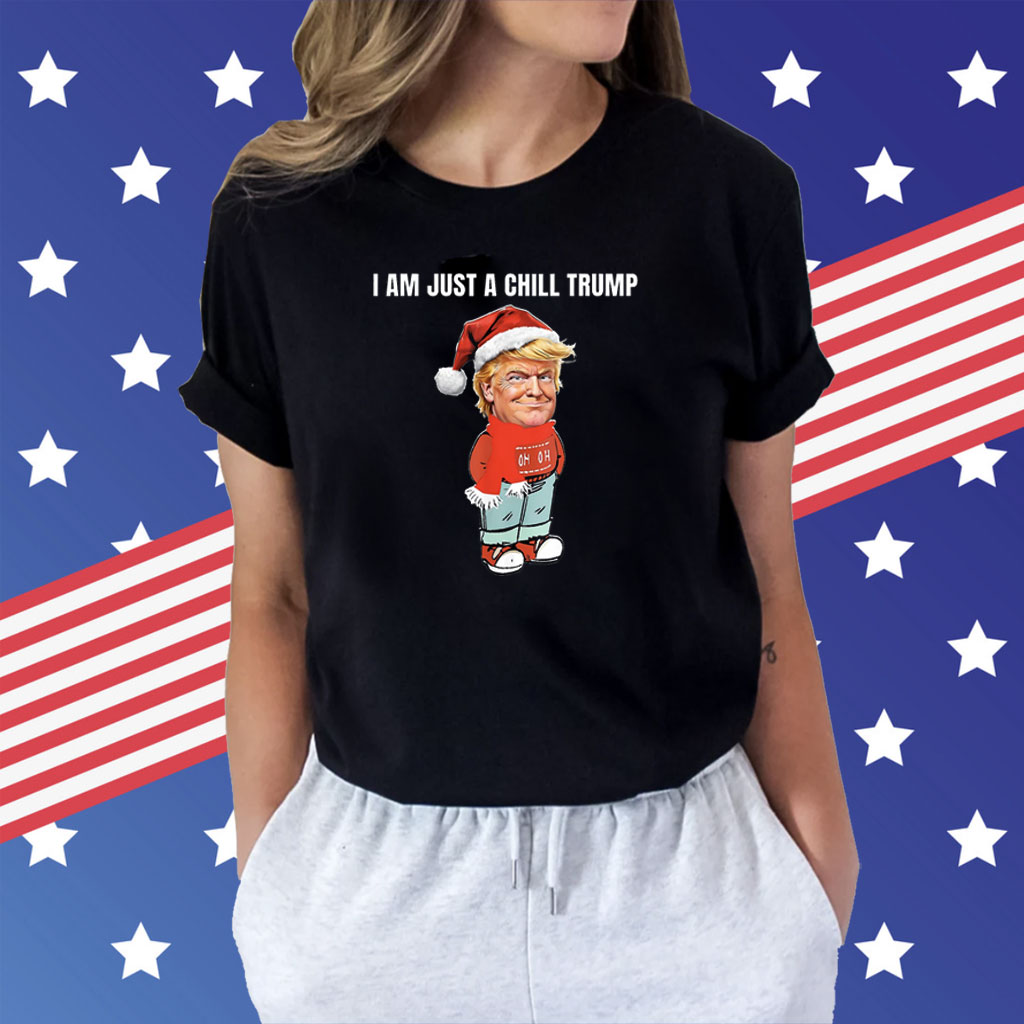 I Am Just a Chill Trump Christmas Shirt