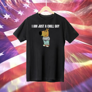 I am just a chill Guy funny Shirt