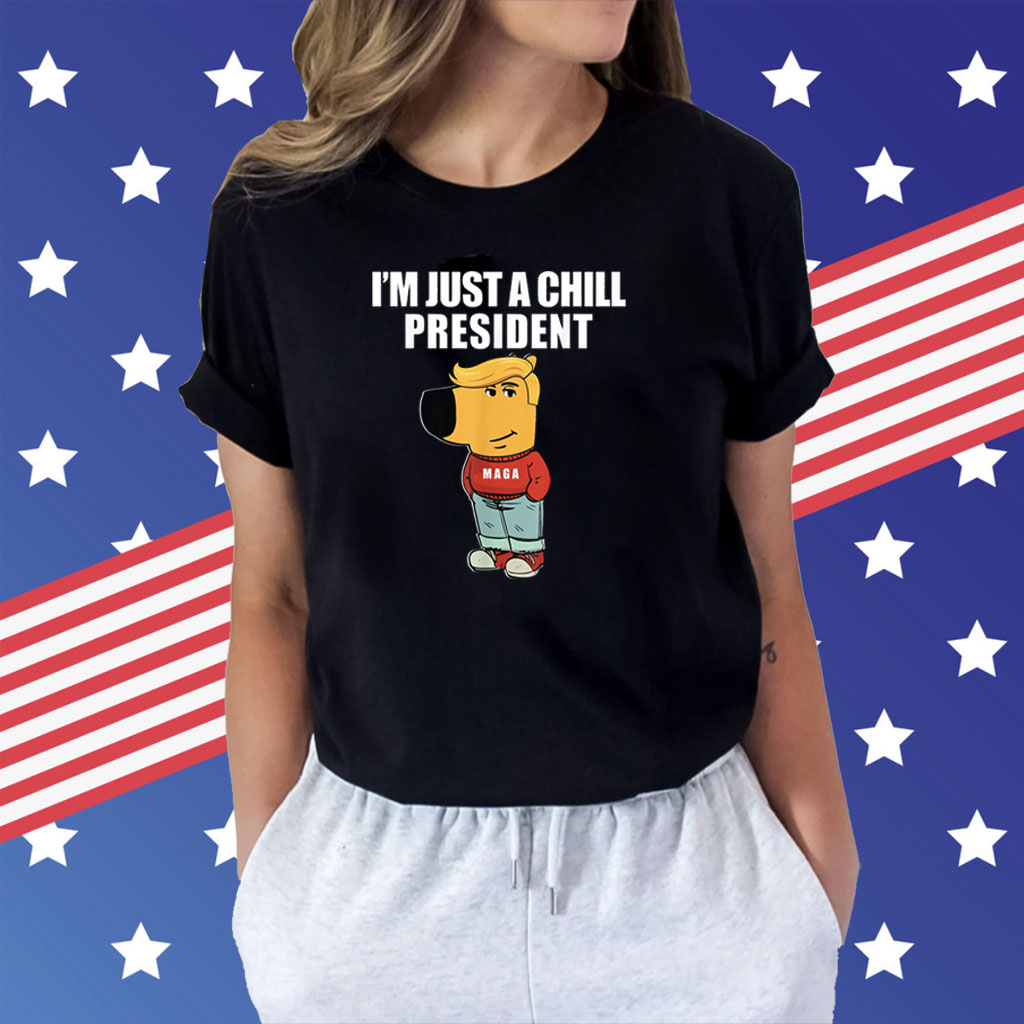 I'm Just A Chill President Guy Maga Shirt
