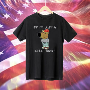 I'm Just A Chill Trump Funny Meme Shirt
