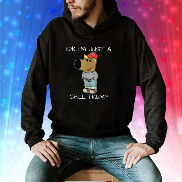I'm Just A Chill Trump Funny Meme Shirt