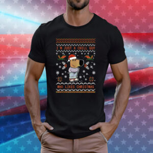 I'm Just a Chill Guy Who Likes Christmas My New Character Shirt