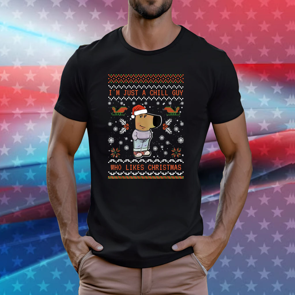 I'm Just a Chill Guy Who Likes Christmas My New Character Shirt