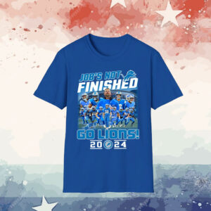 Job’s Not Finished Go Lions 2024 T-Shirt