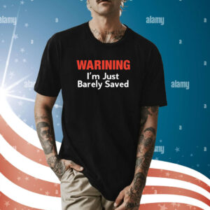 Keith Foskey Warning I’m Just Barely Saved T-Shirt
