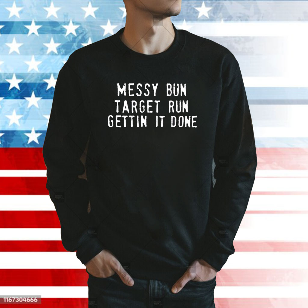 Messy Bun Target Run Gettin It Done Shirt