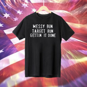 Messy Bun Target Run Gettin It Done Shirt