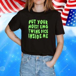 Mr. Yaoitard Put Your Moist Emo Twink Dick Inside Me Shirt