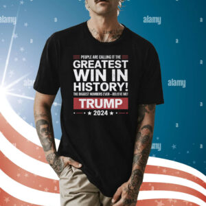 People Are Calling it the Greatest Win in History Trump Tee Shirt