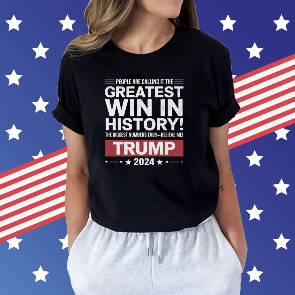 People Are Calling it the Greatest Win in History Trump Tee Shirt