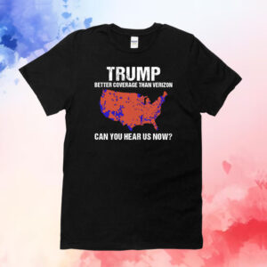 Trump Better Coverage Than Verizon Shirt