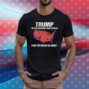Trump Better Coverage Than Verizon Shirt