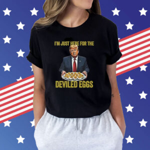 Trump Thanksgiving I’m Just Here for the Deviled Eggs Shirt