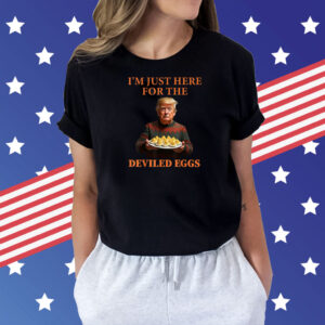 Trump Thanksgiving I'm Just Here for the Deviled Eggs Shirt