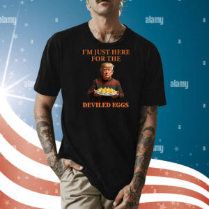 Trump Thanksgiving I'm Just Here for the Deviled Eggs Shirt