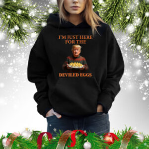 Trump Thanksgiving I'm Just Here for the Deviled Eggs Shirt
