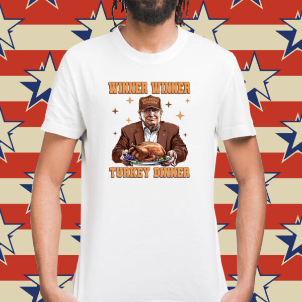 Trump Winner Winner Turkey Dinner Shirt