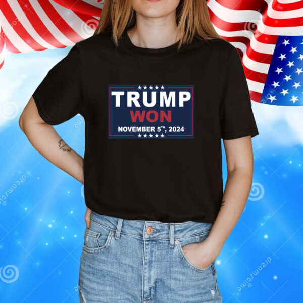 Trump Won November 5, 2024 Shirt