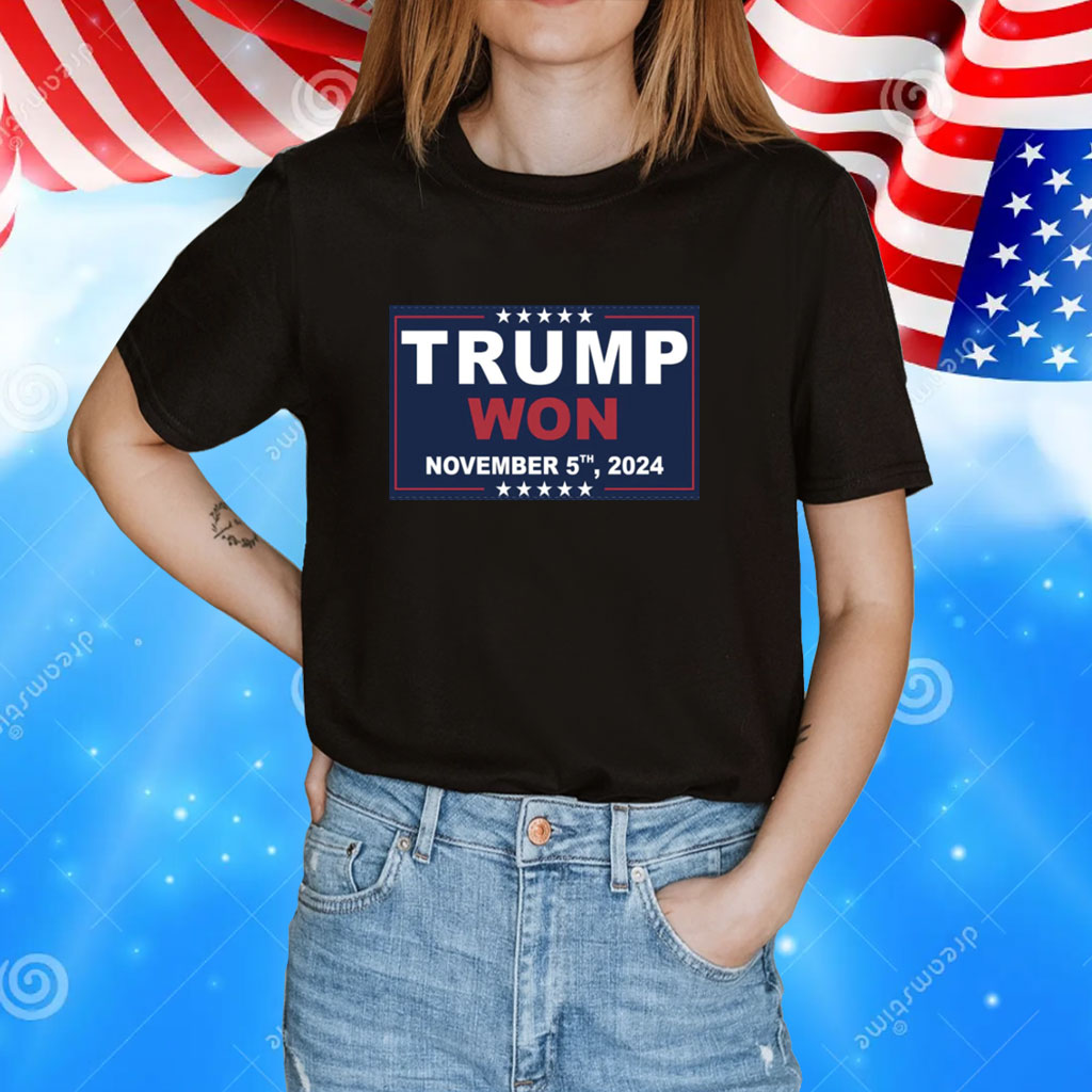 Trump Won November 5, 2024 Shirt