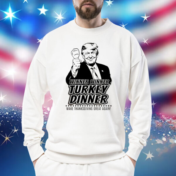 Winner Winner Turkey Dinner Trump MAGA Thanksgiving Shirt