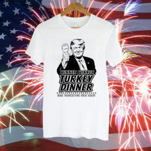 Winner Winner Turkey Dinner Trump MAGA Thanksgiving Shirt
