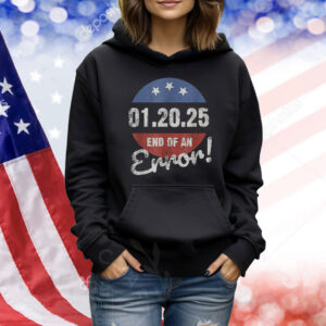 01.20.25 End Of An Error! Trump Shirt