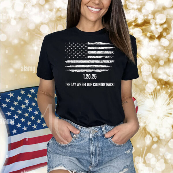1.20.25 The Day We Get Our Country Back! Trump Shirt