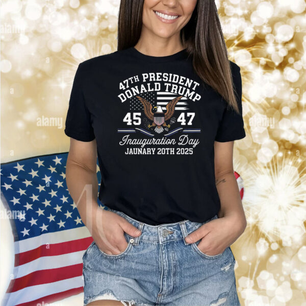 47Th President Donald Trump 45 47 Inauguration Day January 20Th 2025 Shirt