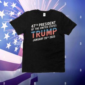 47th President Of The United States Trump January 20th 2025 T-Shirt