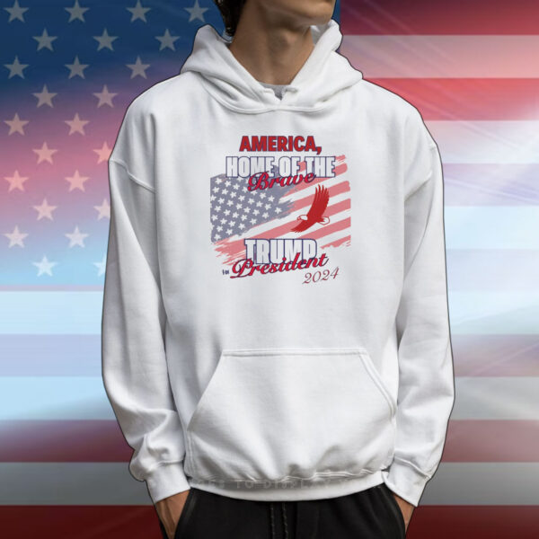America, Home Of The Brave....Trump For President 2024 T-Shirt