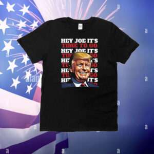 Donald Trump Hey Joe It's Time To Go T-Shirt