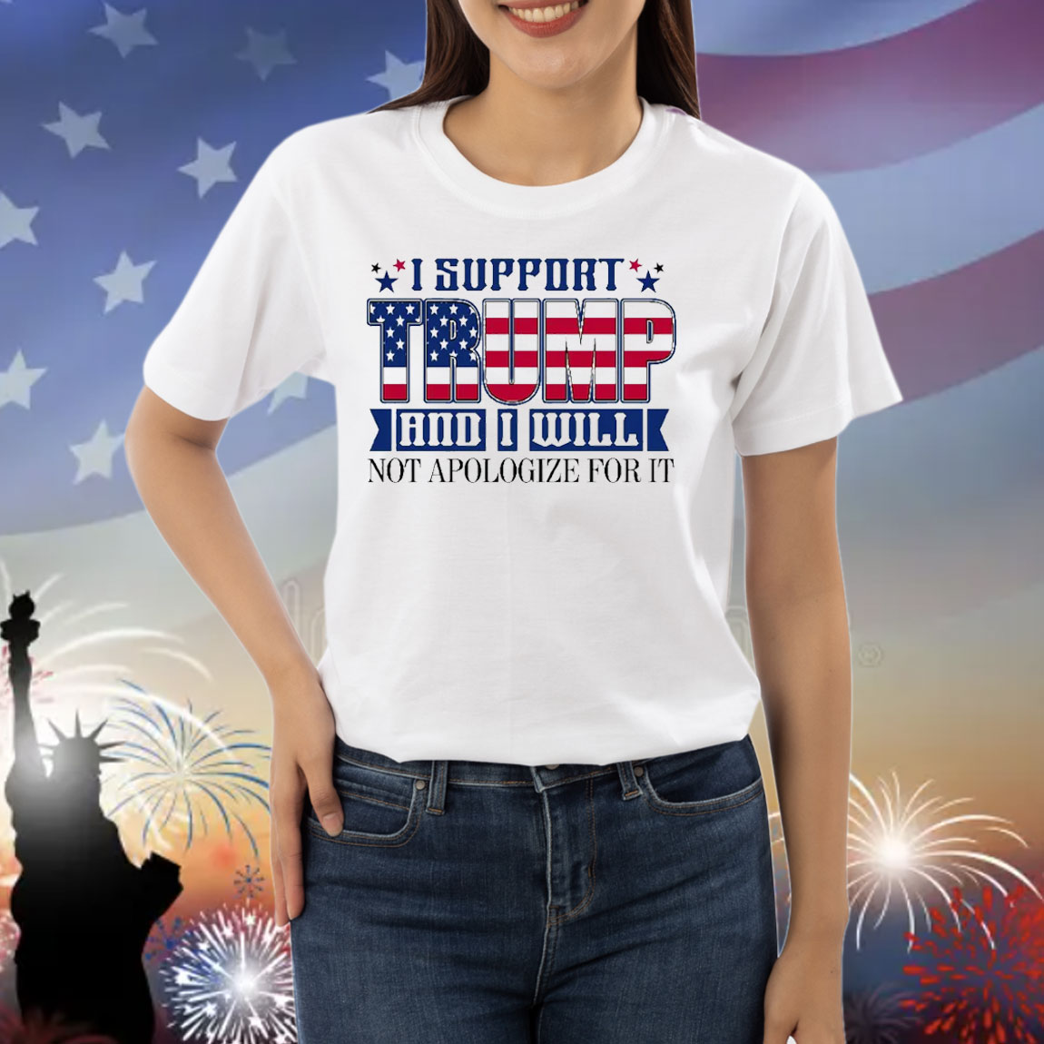 Funny I Support Trump And I Will Not Apologize For It Shirt