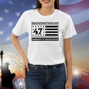Inauguration Day 47th President Of United States Donald Trump Shirts