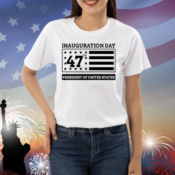 Inauguration Day 47th President Of United States Donald Trump Shirts