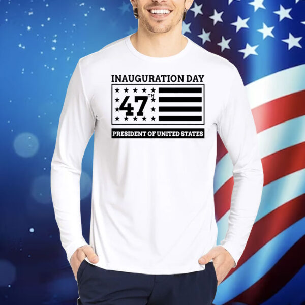 Inauguration Day 47th President Of United States Donald Trump Shirts