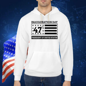 Inauguration Day 47th President Of United States Donald Trump Shirts