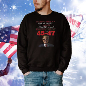 Making America Great Again ...Again! Coming 01.20.25 Inauguration Day Team Trump 45-47 T-Shirt