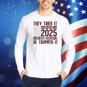 They Tried It 2025 He Trumped It Shirt