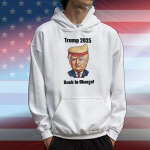 Trump 2025 Back In Charge! T-Shirt